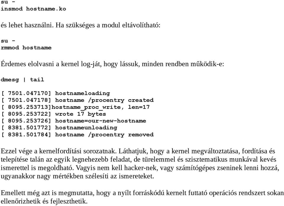 501772] hostnameunloading [ 8381.501784] hostname /procentry removed Ezzel vége a kernelfordítási sorozatnak.