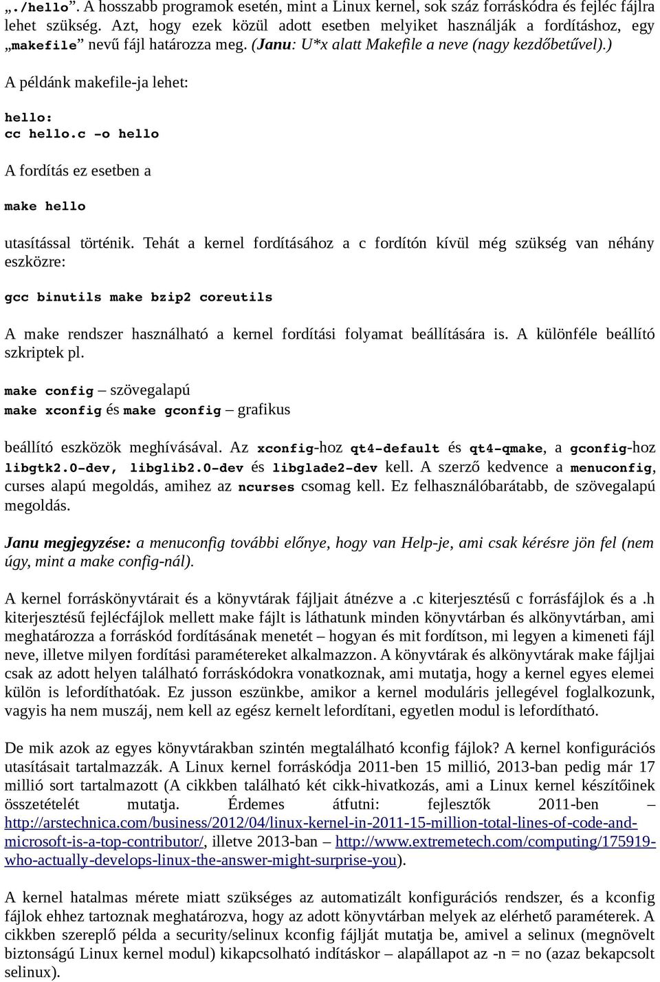 ) A példánk makefile-ja lehet: hello: cc hello.c o hello A fordítás ez esetben a make hello utasítással történik.