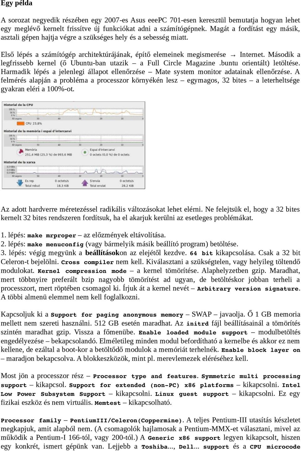 Második a legfrissebb kernel (ő Ubuntu-ban utazik a Full Circle Magazine.buntu orientált) letöltése. Harmadik lépés a jelenlegi állapot ellenőrzése Mate system monitor adatainak ellenőrzése.