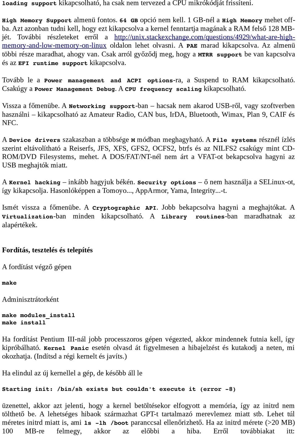 com/questions/4929/what-are-highmemory-and-low-memory-on-linux oldalon lehet olvasni. A PAE marad kikapcsolva. Az almenü többi része maradhat, ahogy van.