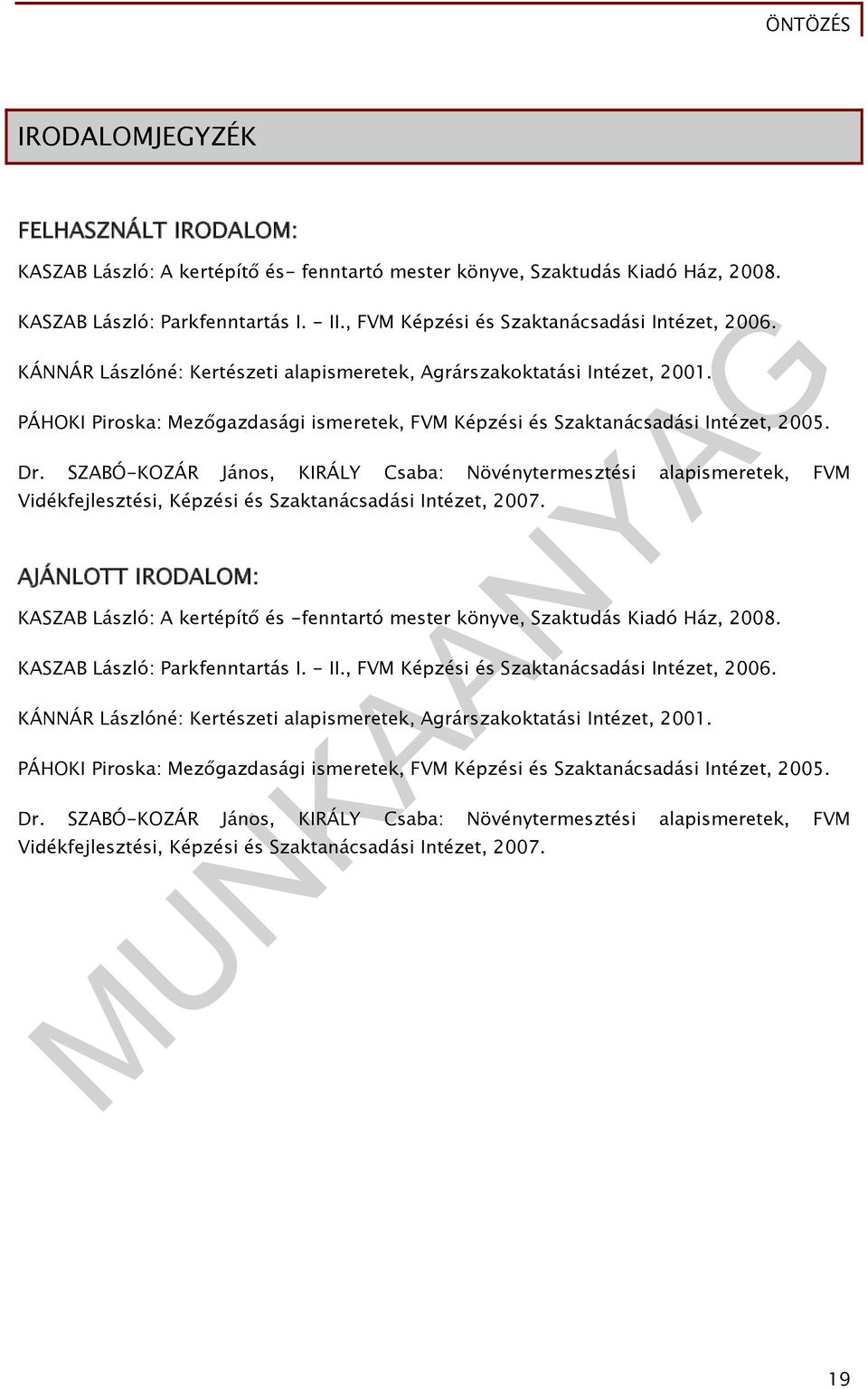 PÁHOKI Piroska: Mezőgazdasági ismeretek, FVM Képzési és Szaktanácsadási Intézet, 2005. Dr.