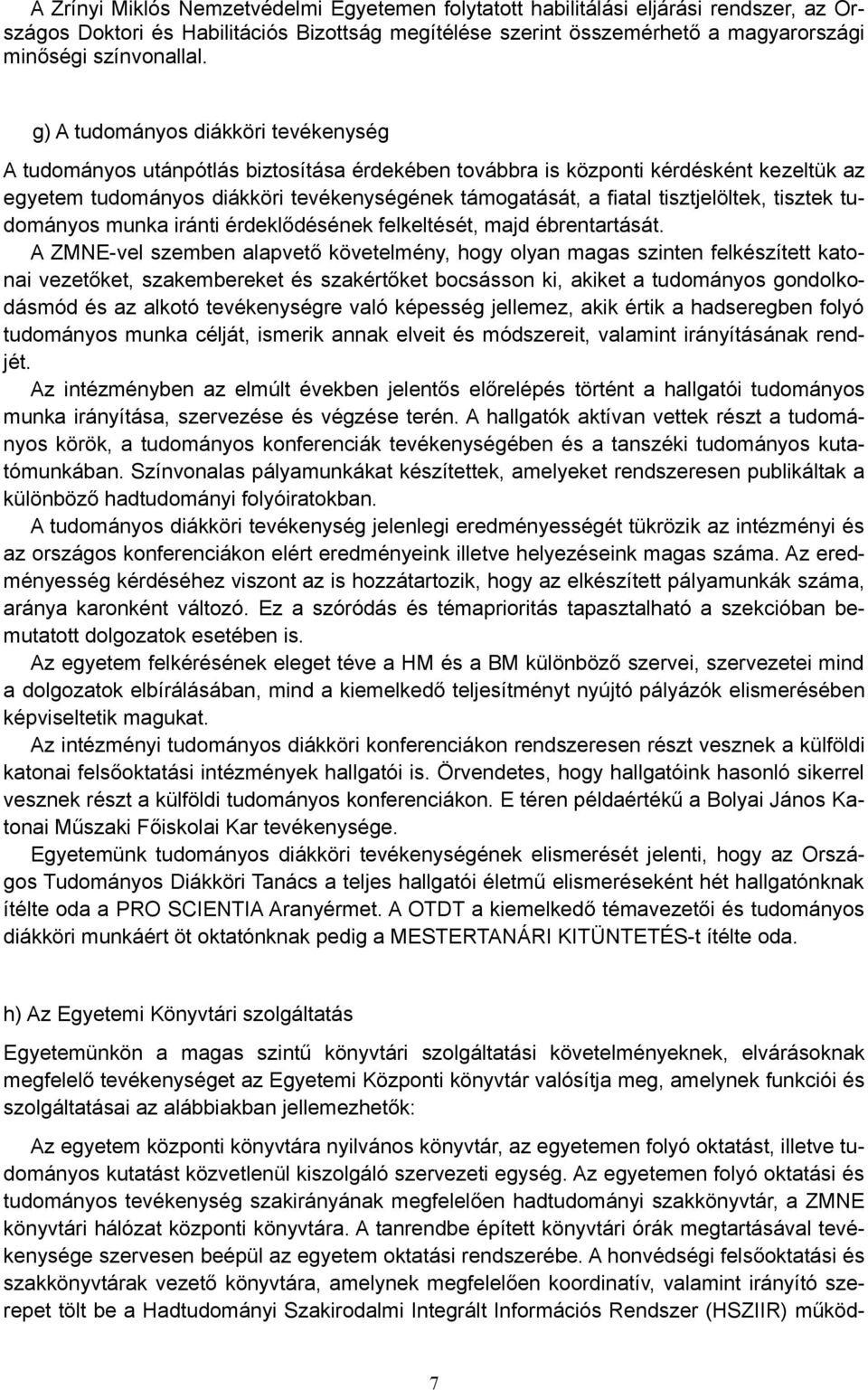tisztjelöltek, tisztek tudományos munka iránti érdeklődésének felkeltését, majd ébrentartását.