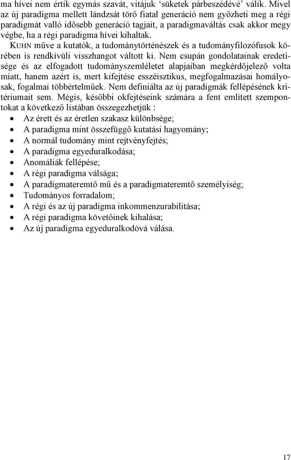 kihaltak. KUHN műve a kutatók, a tudománytörténészek és a tudományfilozófusok körében is rendkívüli visszhangot váltott ki.