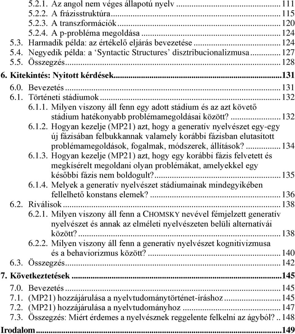 1.1. Milyen viszony áll fenn egy adott stádium és az azt követő stádium hatékonyabb problémamegoldásai között?... 132 