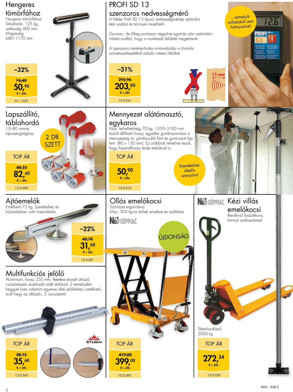 A szenzoros méréstechnika minimalizálja a tömörfa szövetiszerkezetéből adódó mérési hibákat....semelyik műhelyből sem hiányozhat! 32% 31% 74,40 