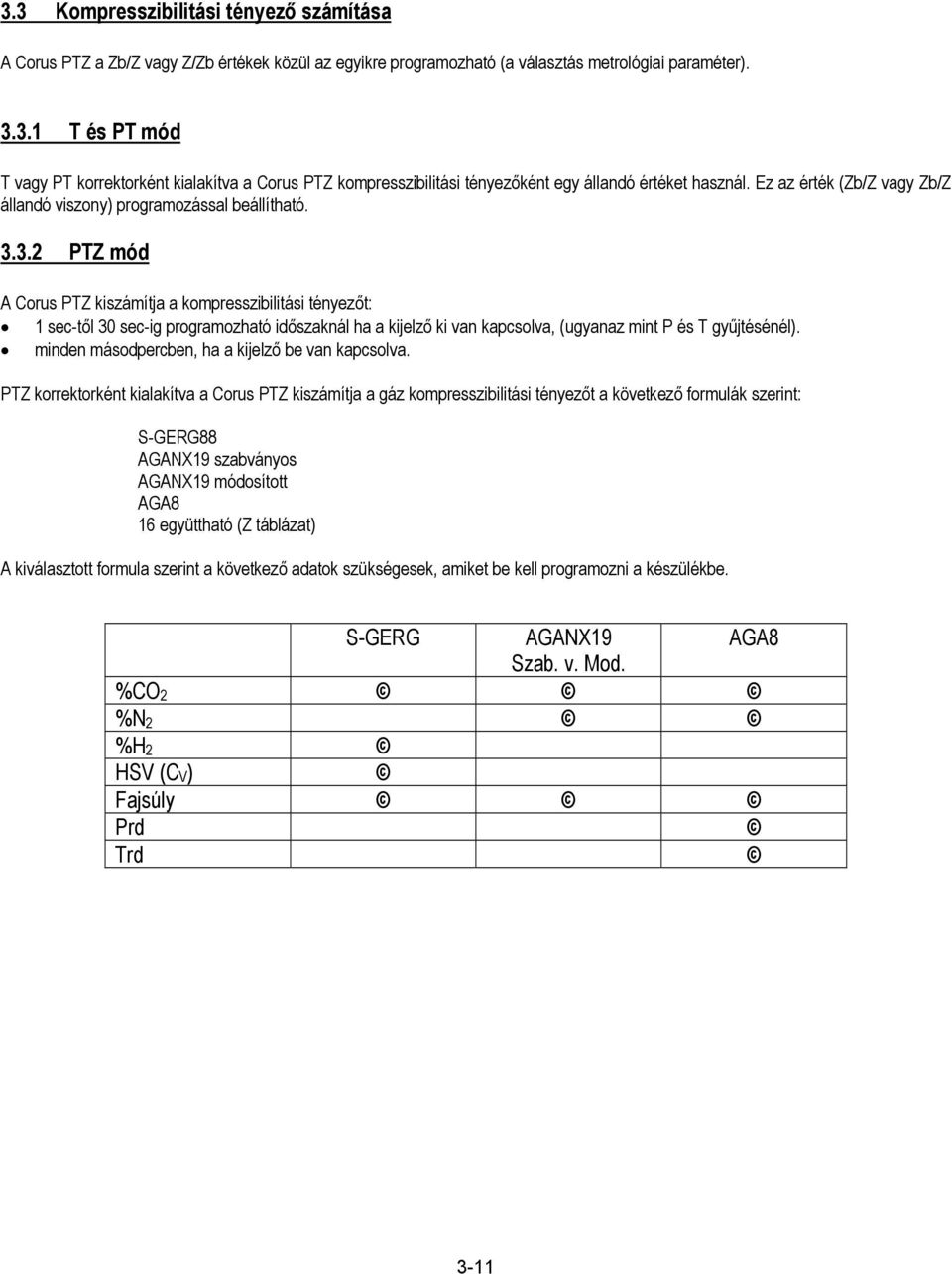 3.2 PTZ mód A Corus PTZ kiszámítja a kompresszibilitási tényezőt: 1 sec-től 30 sec-ig programozható időszaknál ha a kijelző ki van kapcsolva, (ugyanaz mint P és T gyűjtésénél).