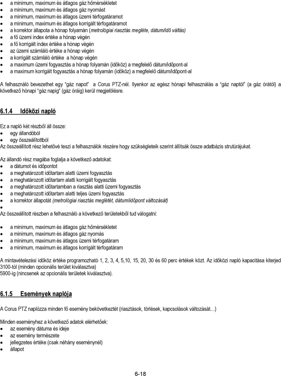 végén a korrigált számláló értéke a hónap végén a maximum üzemi fogyasztás a hónap folyamán (időköz) a megfelelő dátum/időpont-al a maximum korrigált fogyasztás a hónap folyamán (időköz) a megfelelő