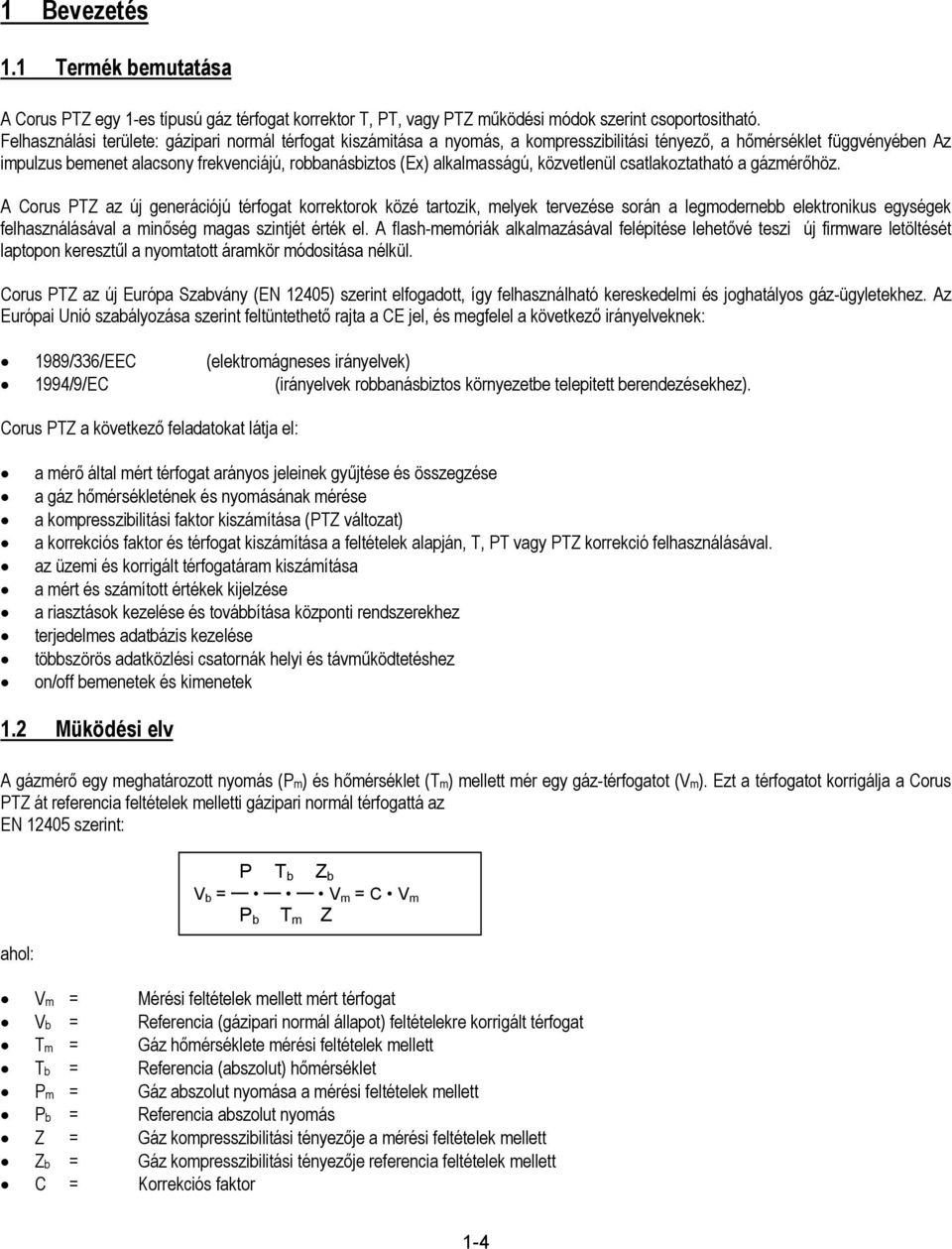 alkalmasságú, közvetlenül csatlakoztatható a gázmérőhöz.