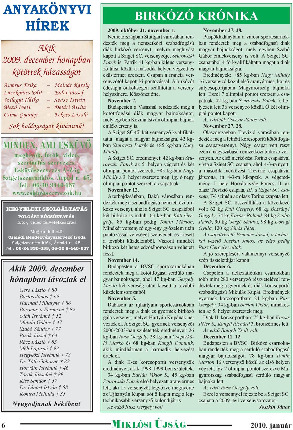 kívánunk! MINDEN, AMI ESKÜVÔ meghívók, fotók, videó, szertartás szer vezés. Esküvôszer vezés A Z-ig Szigetszentmiklós, Árpád u. 45. Tel.: 06-30 9440-637 www.eskuvoszer vezok.