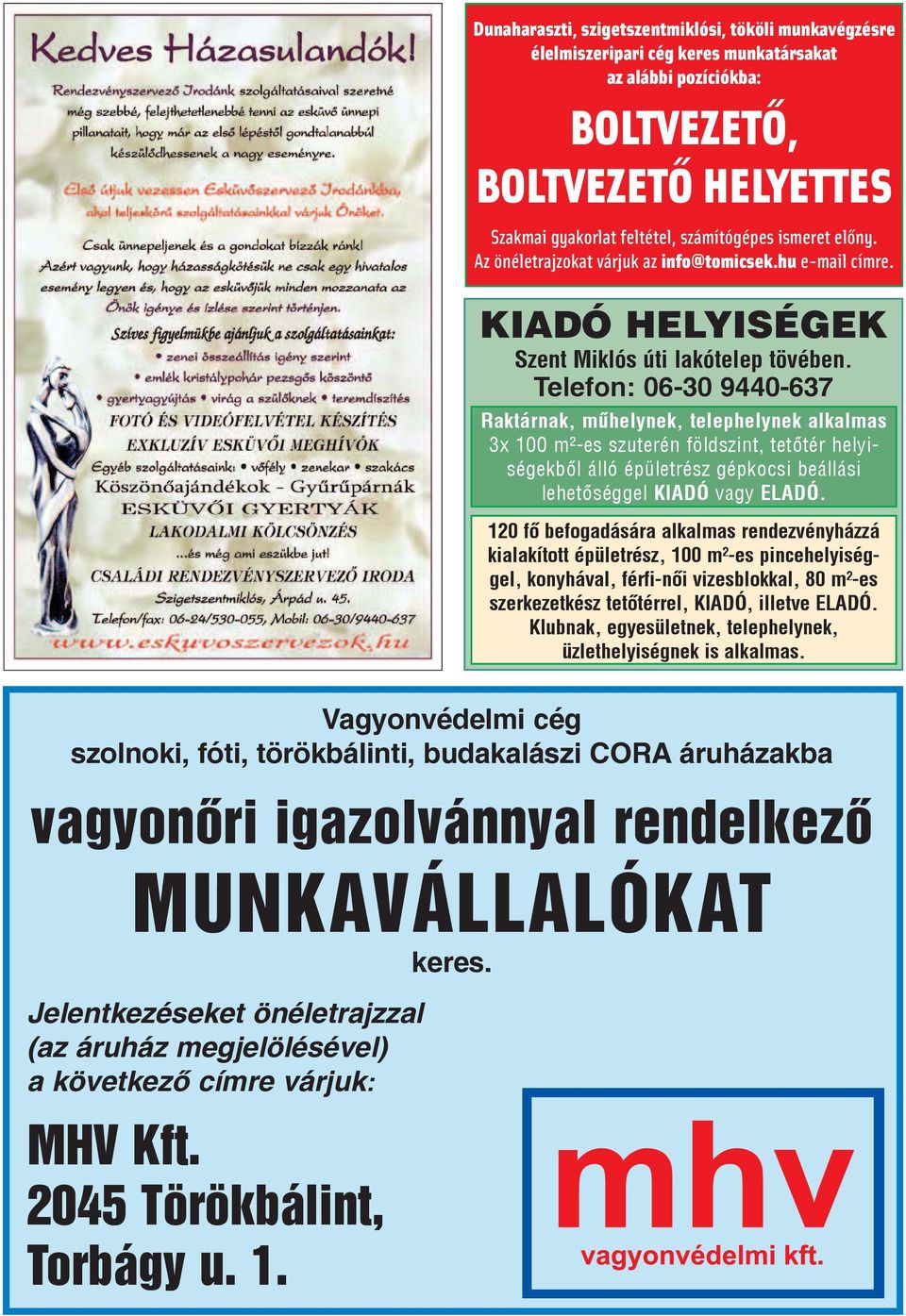 Telefon: 06-30 9440-637 Rak tár nak, mû hely nek, te lep hely nek al kal mas 3x 100 m²-es szu te rén föld szint, te tôtér helyi - ségekbôl ál ló épü let rész gép ko csi be ál lá si le he tô ség gel