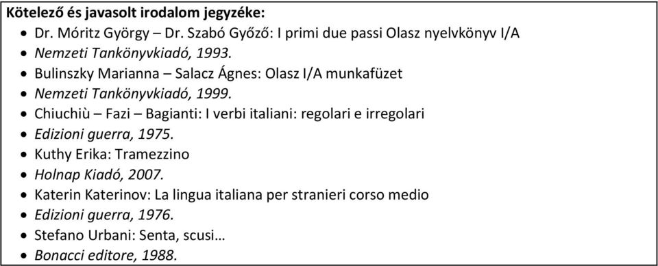 Bulinszky Marianna Salacz Ágnes: Olasz I/A munkafüzet Nemzeti Tankönyvkiadó, 1999.