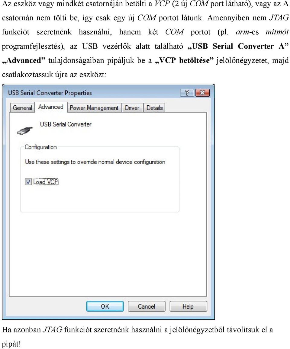 arm-es mitmót programfejlesztés), az USB vezérlők alatt található USB Serial Converter A Advanced tulajdonságaiban pipáljuk be