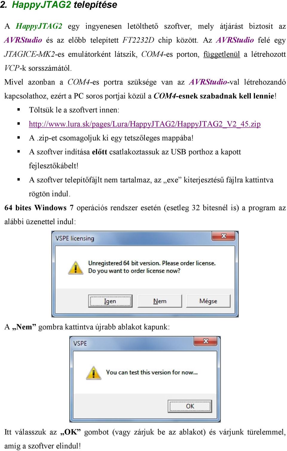 Mivel azonban a COM4-es portra szüksége van az AVRStudio-val létrehozandó kapcsolathoz, ezért a PC soros portjai közül a COM4-esnek szabadnak kell lennie! Töltsük le a szoftvert innen: http://www.