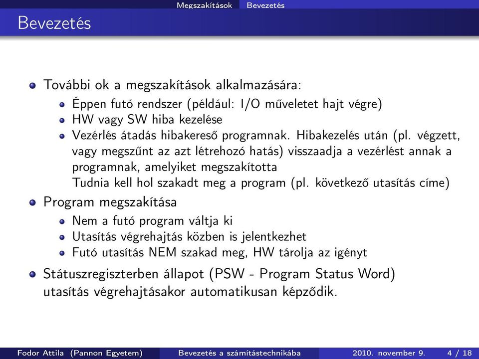 végzett, vagy megszűnt az azt létrehozó hatás) visszaadja a vezérlést annak a programnak, amelyiket megszakította Tudnia kell hol szakadt meg a program (pl.