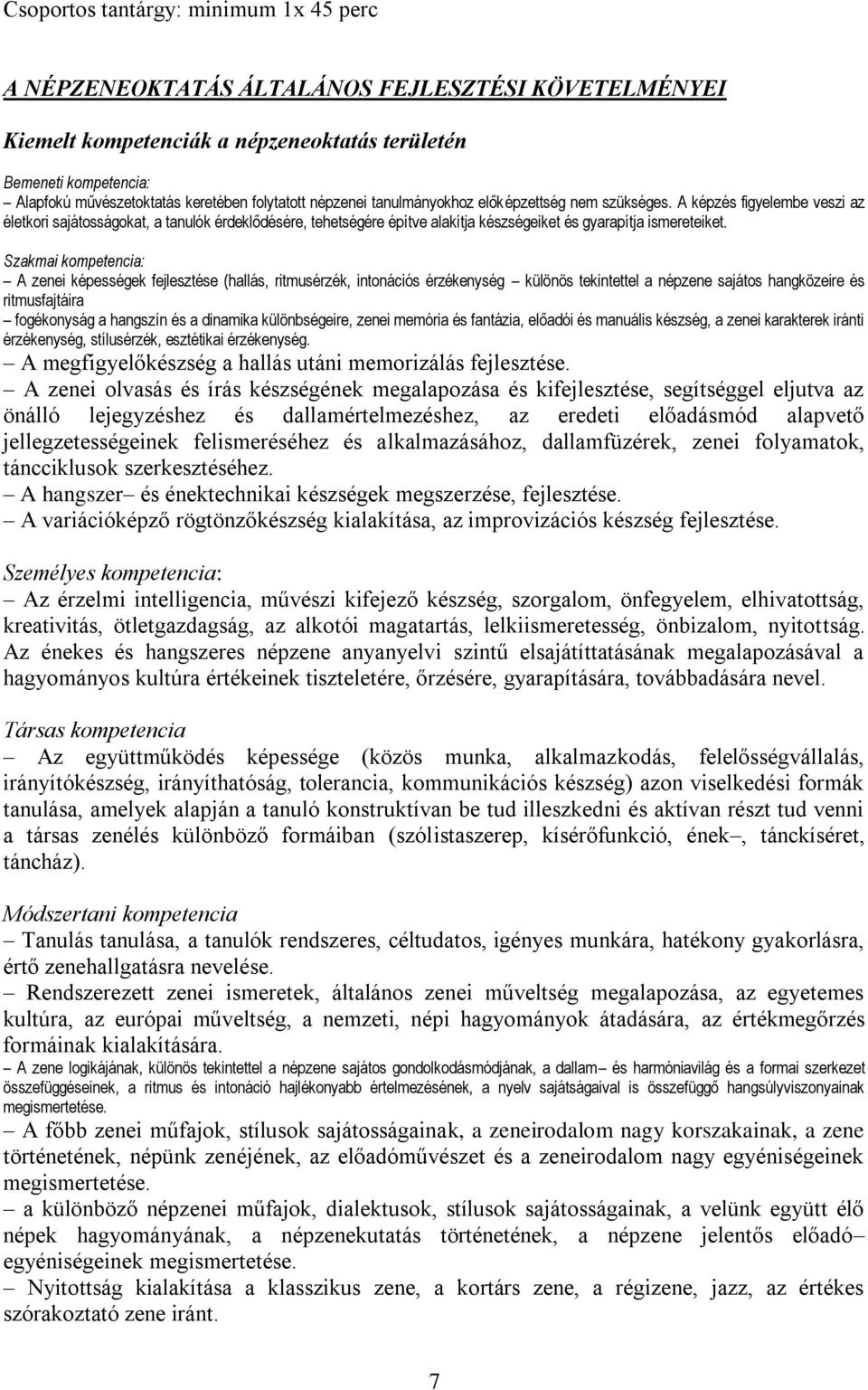 A képzés figyelembe veszi az életkori sajátosságokat, a tanulók érdeklődésére, tehetségére építve alakítja készségeiket és gyarapítja ismereteiket.