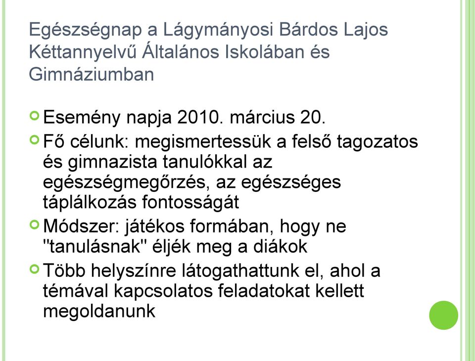 Fő célunk: megismertessük a felső tagozatos és gimnazista tanulókkal az egészségmegőrzés, az