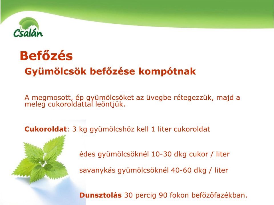 Cukoroldat: 3 kg gyümölcshöz kell 1 liter cukoroldat édes gyümölcsöknél 10-30