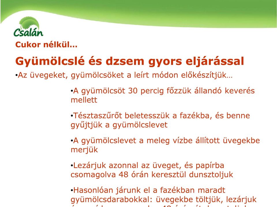 gyümölcslevet A gyümölcslevet a meleg vízbe állított üvegekbe merjük Lezárjuk azonnal az üveget, és papírba