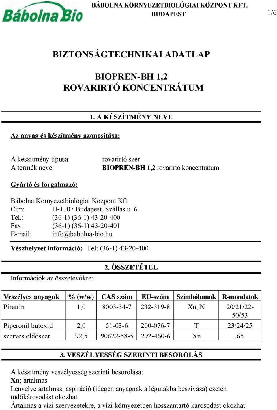 : (36-1) (36-1) 43-20-400 Fax: (36-1) (36-1) 43-20-401 E-mail: info@babolna-bio.hu Vészhelyzet információ: Tel: (36-1) 43-20-400 Információk az összetevőkre: 2.