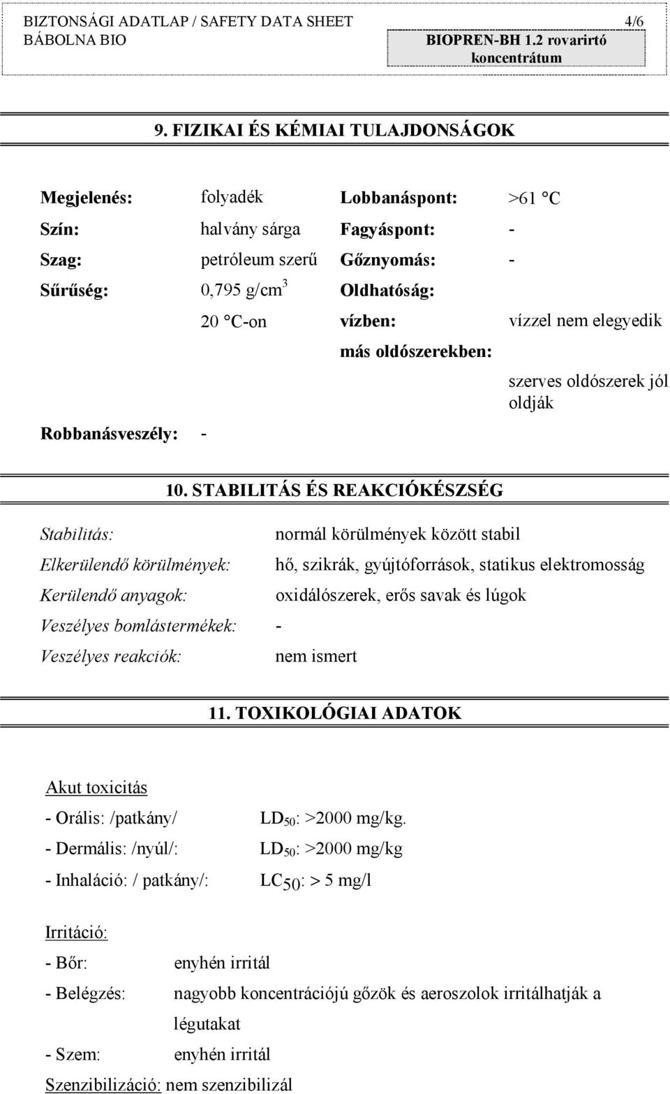 Oldhatóság: vízben: más oldószerekben: vízzel nem elegyedik szerves oldószerek jól oldják 10.