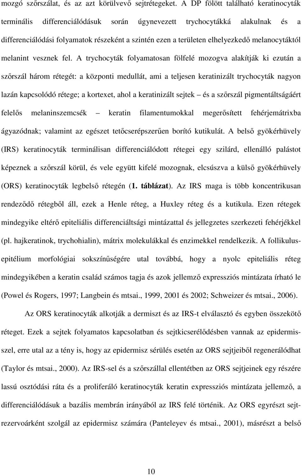 melanocytáktól melanint vesznek fel.
