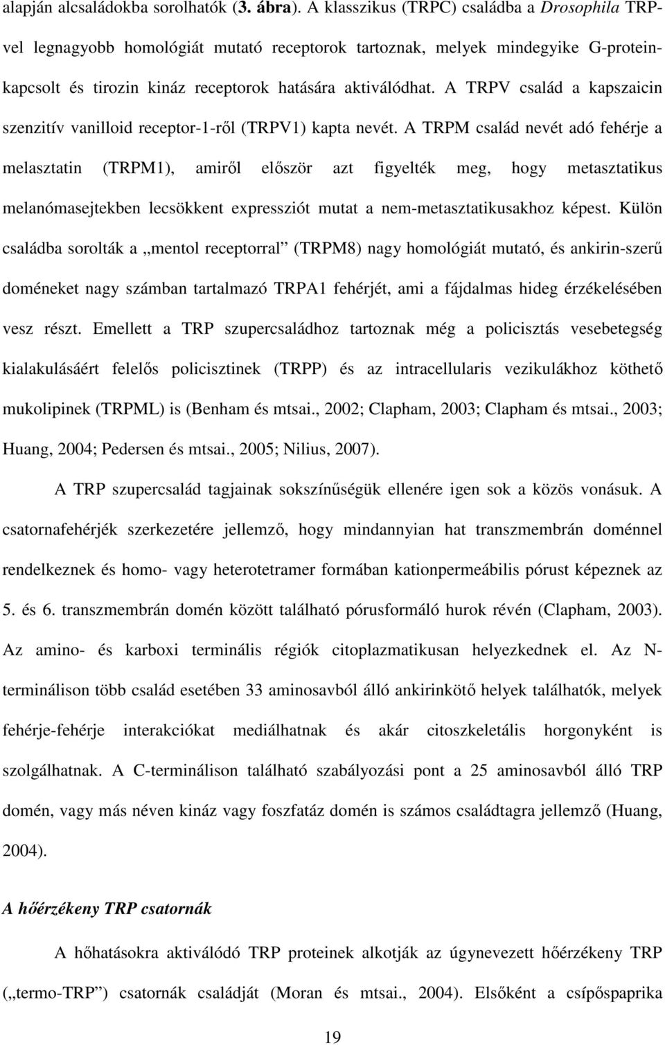A TRPV család a kapszaicin szenzitív vanilloid receptor-1-ről (TRPV1) kapta nevét.