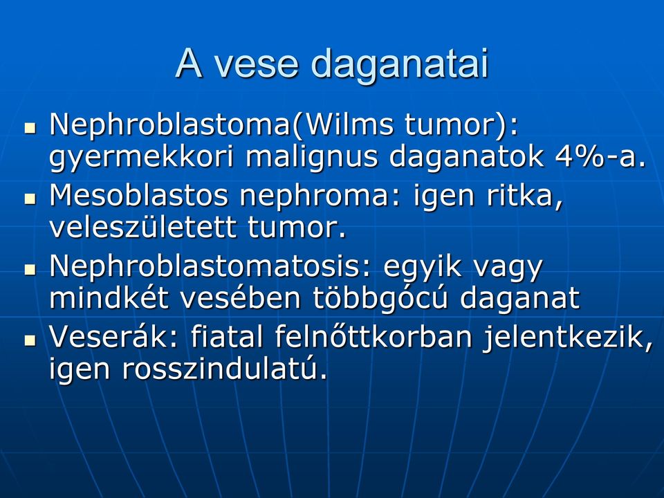 Mesoblastos nephroma: igen ritka, veleszületett tumor.