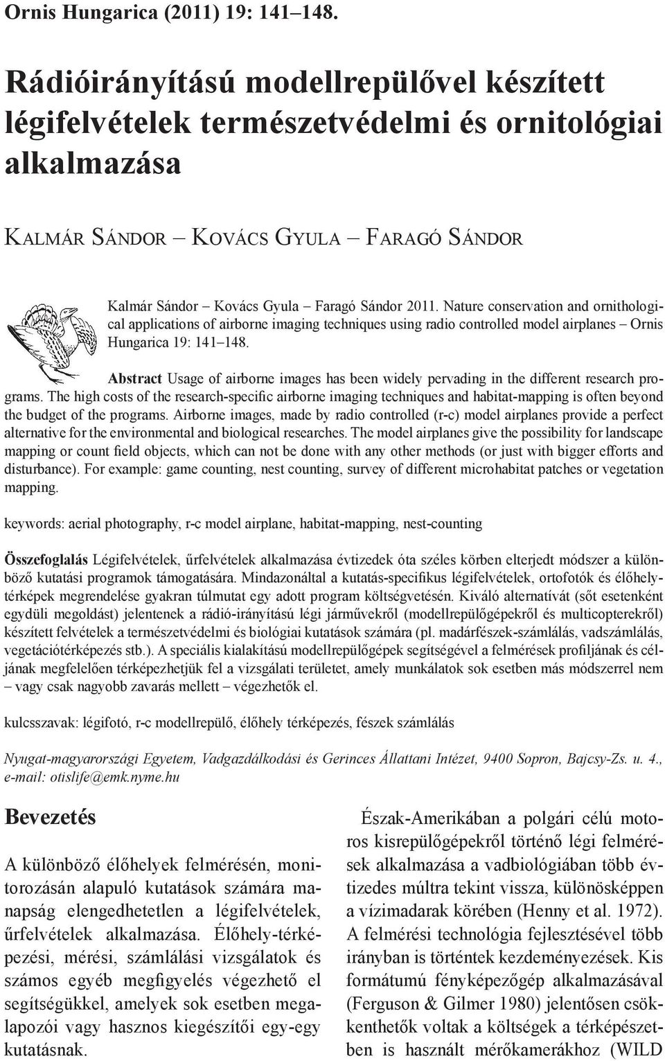 Nature conservation and ornithological applications of airborne imaging techniques using radio controlled model airplanes Ornis Hungarica 19: 141 148.