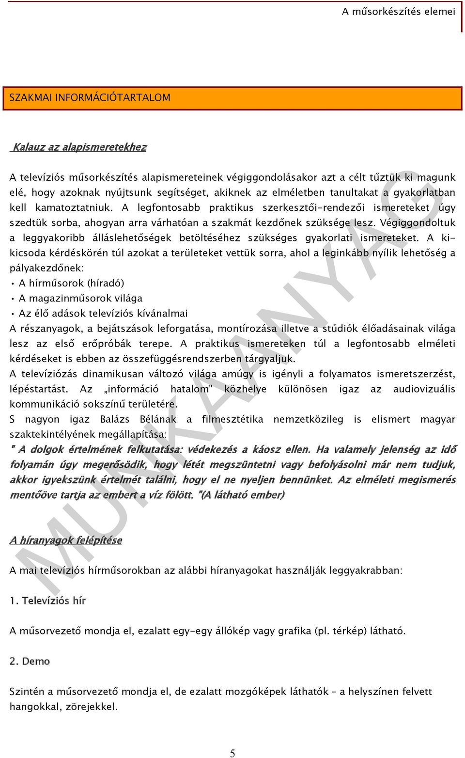 Végiggondoltuk a leggyakoribb álláslehetőségek betöltéséhez szükséges gyakorlati ismereteket.