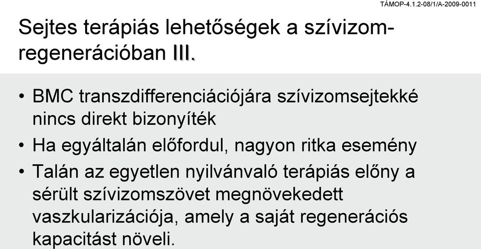 bizonyíték Ha egyáltalán előfordul, nagyon ritka esemény Talán az egyetlen nyilvánvaló