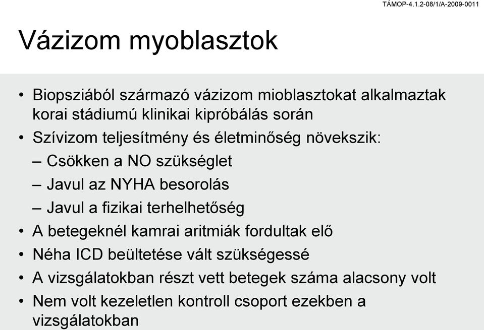 fizikai terhelhetőség A betegeknél kamrai aritmiák fordultak elő Néha ICD beültetése vált szükségessé A