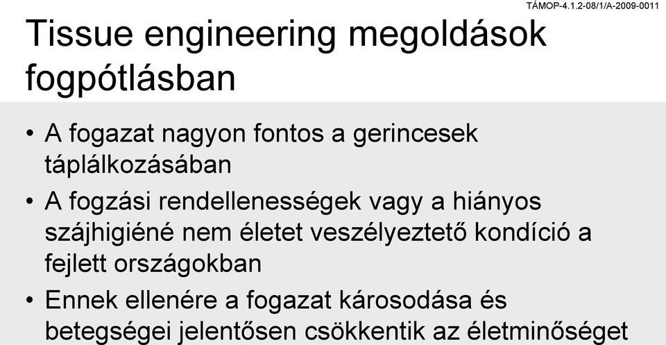 szájhigiéné nem életet veszélyeztető kondíció a fejlett országokban Ennek