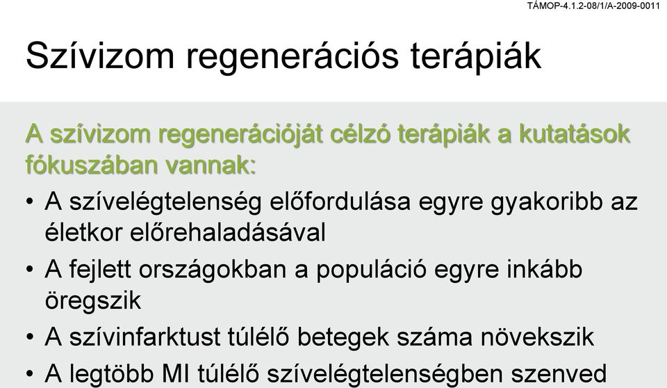életkor előrehaladásával A fejlett országokban a populáció egyre inkább öregszik A