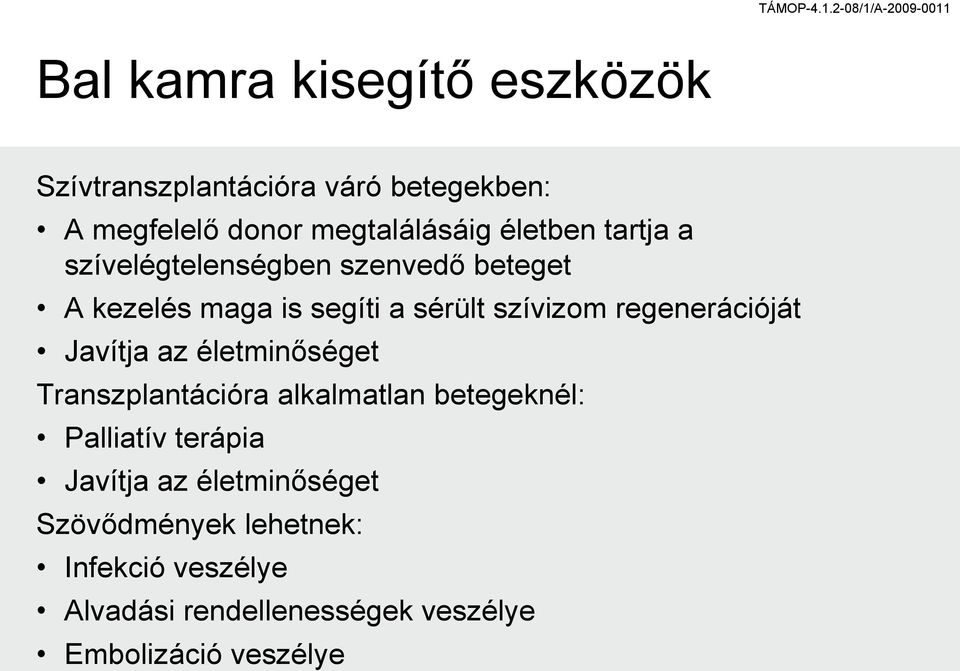 regenerációját Javítja az életminőséget Transzplantációra alkalmatlan betegeknél: Palliatív terápia