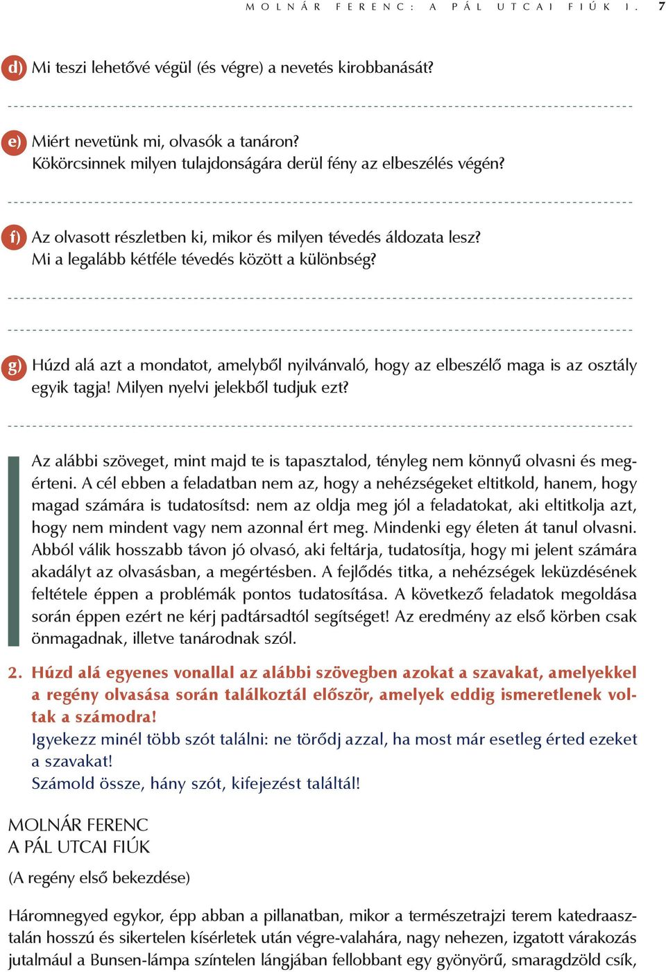 g) Húzd alá azt a mondatot, amelyből nyilvánvaló, hogy az elbeszélő maga is az osztály egyik tagja! Milyen nyelvi jelekből tudjuk ezt?