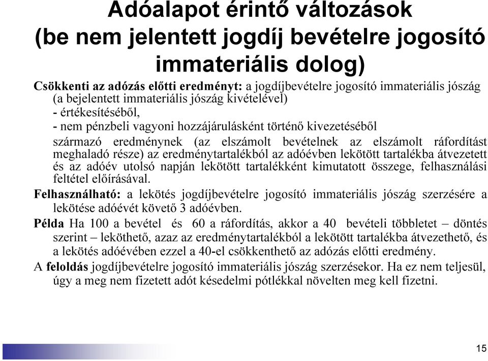 része) az eredménytartalékból az adóévben lekötött tartalékba átvezetett és az adóév utolsó napján lekötött tartalékként kimutatott összege, felhasználási feltétel előírásával.