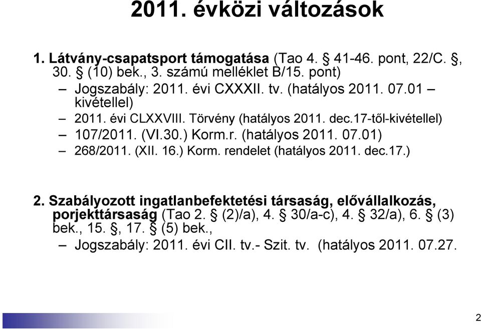 17-től-kivétellel) 107/2011. (VI.30.) Korm.r. (hatályos 2011. 07.01) 26