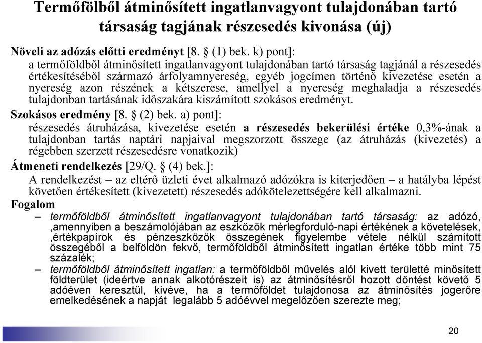 azon részének a kétszerese, amellyel a nyereség meghaladja a részesedés tulajdonban tartásának időszakára kiszámított szokásos eredményt. Szokásos eredmény [8. (2) bek.