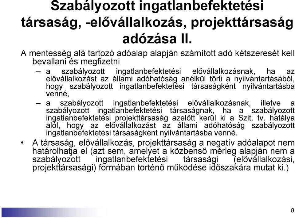 törli a nyilvántartásából, hogy szabályozott ingatlanbefektetési társaságként nyilvántartásba venné, a szabályozott ingatlanbefektetési elővállalkozásnak, illetve a szabályozott ingatlanbefektetési