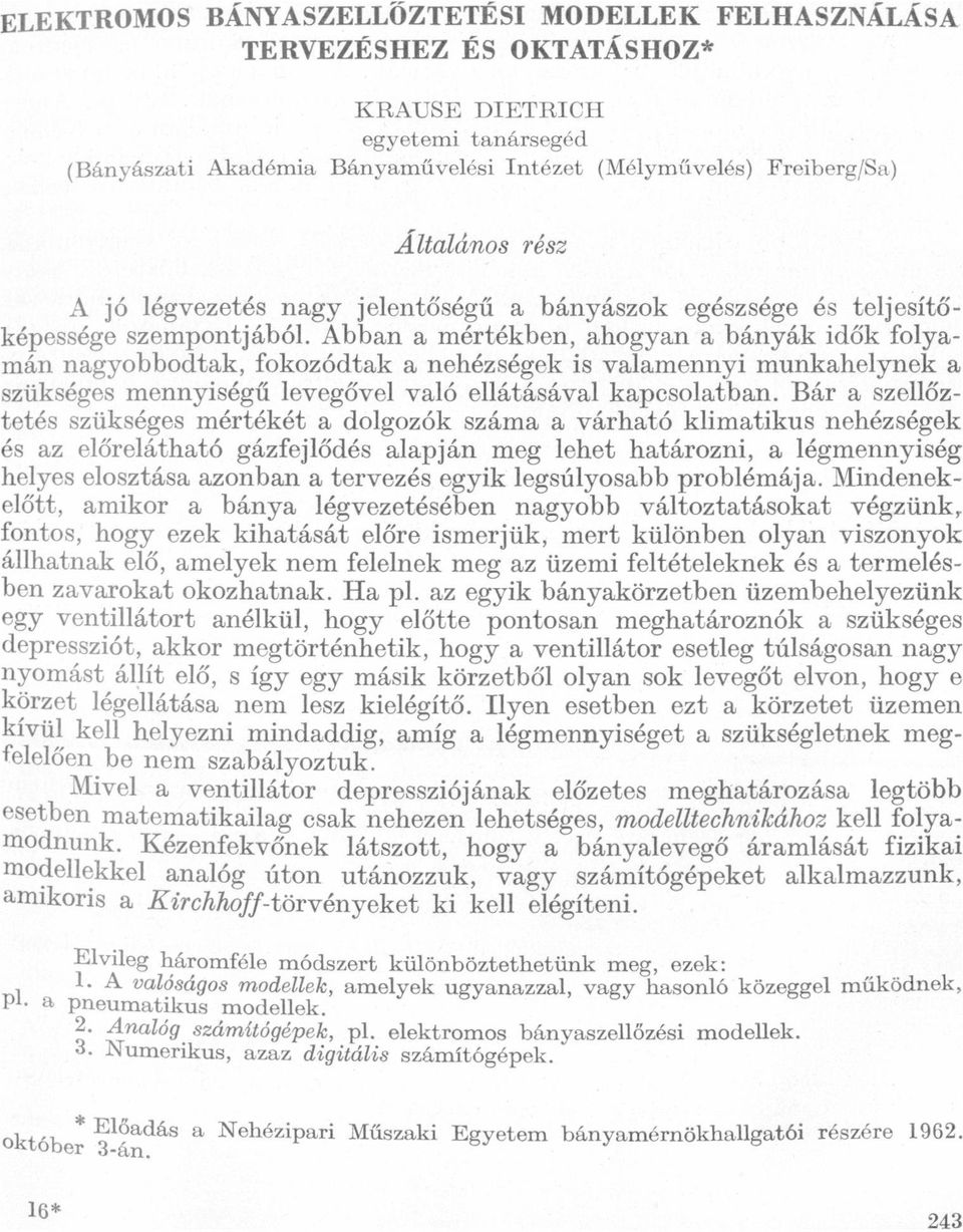 mennyiségű levegővel vló ellátásávl kpcsoltbn Bár szellőztetés szükséges mértékét dolgozók szám várhtó klimtikus nehézségek és z előreláthtó gázfejlődés lpján meg lehet htározni, légmennyiség helyes