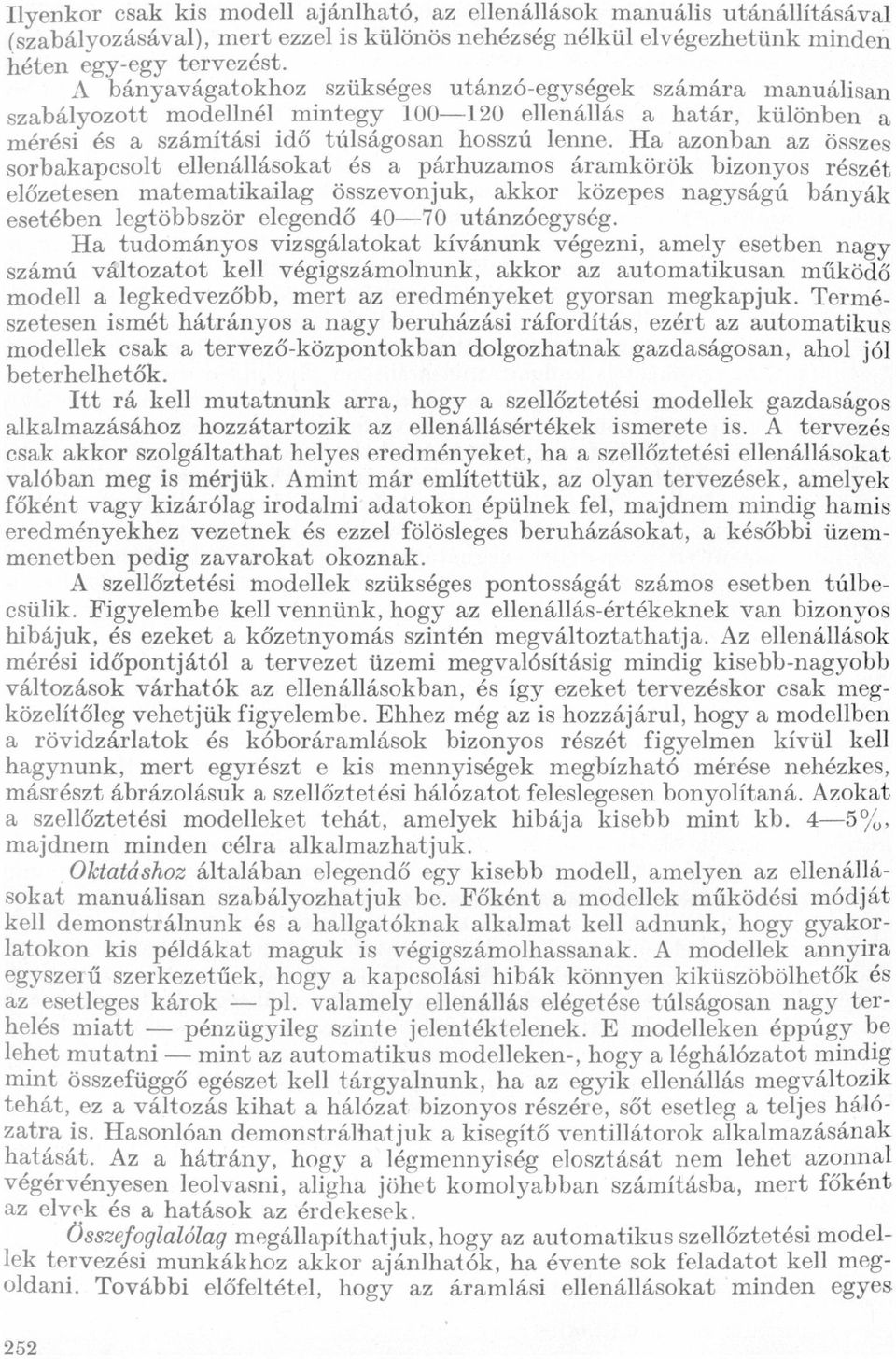 párhuzmos ármkörök bizonyos részét előzetesen mtemtikilg összevonjuk, kkor közepes ngyságú bányák esetében legtöbbször elegendő 40-70 utánzóegység H tudományos vizsgáltokt kívánunk végezni, mely