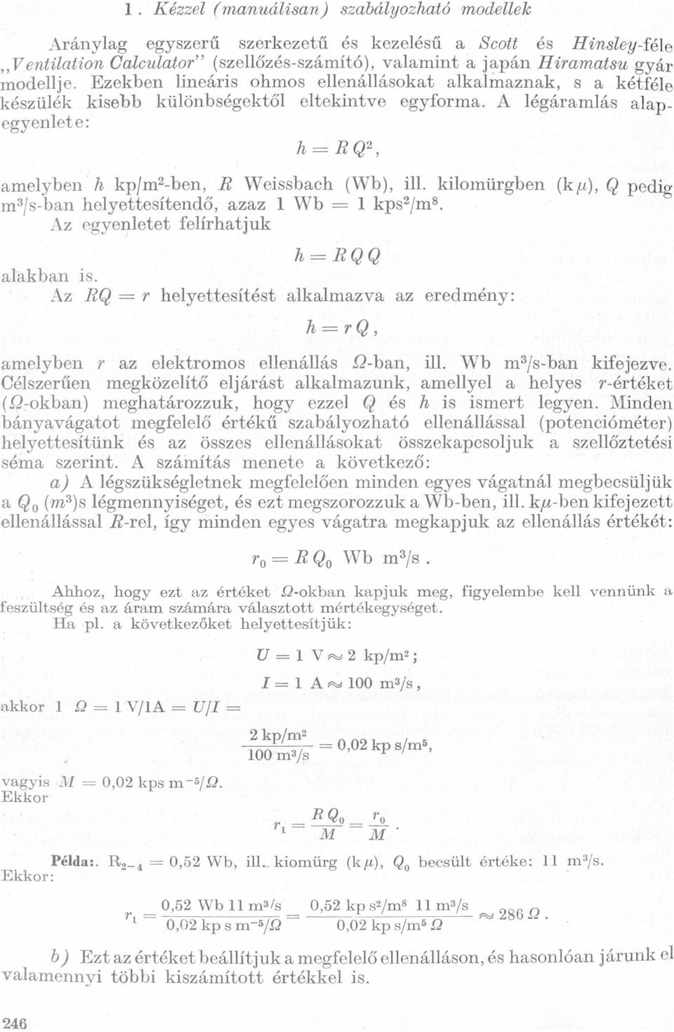 kiloinürgben (kg), q pedig m3/s-bn helyettesítendő, zz 1 Wb = 1 kps2/m3 Az egyenletet felírhtjuk lkbn is h = R (J 9 Az Rá) = 7' helyettesítést lklmzv z eredmény: h = r á?