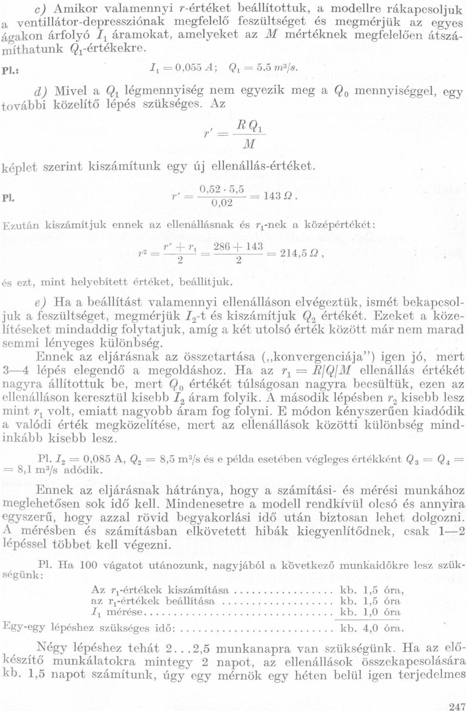 = = 55 m/s d) Mivel 91 légmennyiség nem egyezik meg GJOmennyiséggel, egy további közelítő lépés szükséges Az,' z ÍE: M képlet szerint kiszámítunk egy új ellenállás-értéket Pl - W-TOT: 5,5 14352