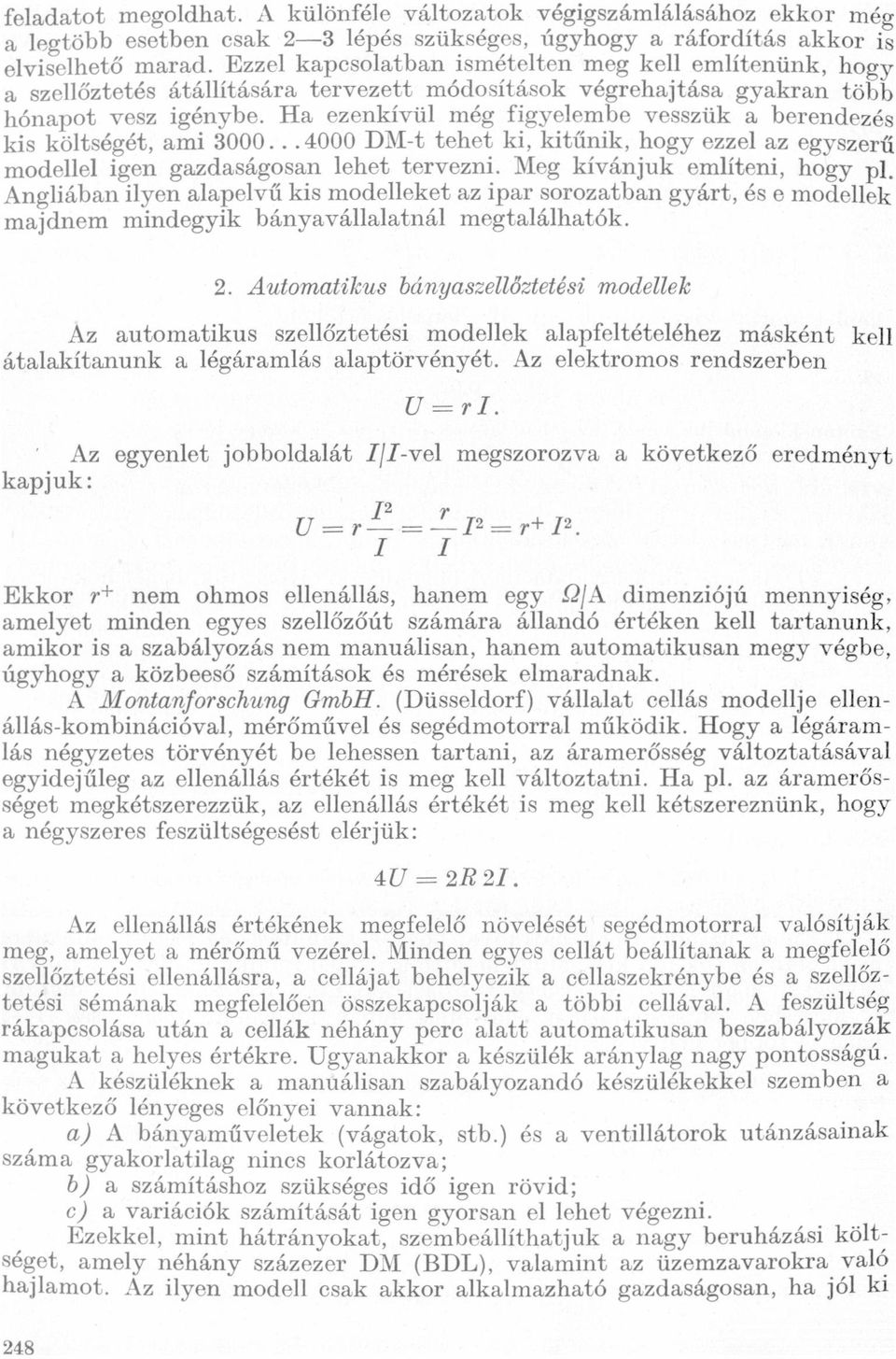 hogy ezzel z egyszerű modellel igen gzdságosn lehet tervezni Meg kívánjuk említeni, hogy p1_ Angliábn ilyen lpelvű kis modelleket z ipr soroztbn gyárt, és e modellek mjdnem mindegyik bányvállltnál