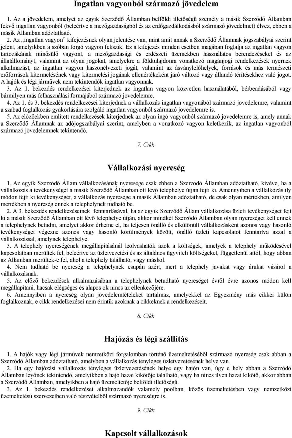 jövedelmet) élvez, ebben a másik Államban adóztatható. 2.