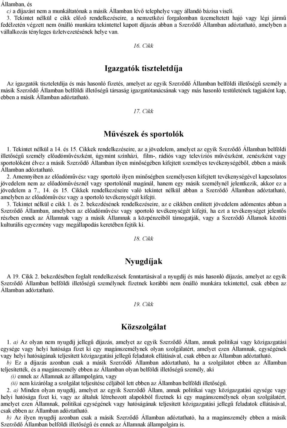 adóztatható, amelyben a vállalkozás tényleges üzletvezetésének helye van. 16.
