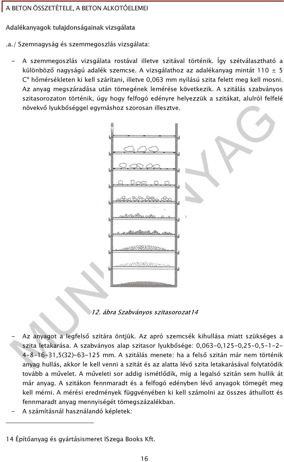 Az anyag megszáradása után tömegének lemérése következik.