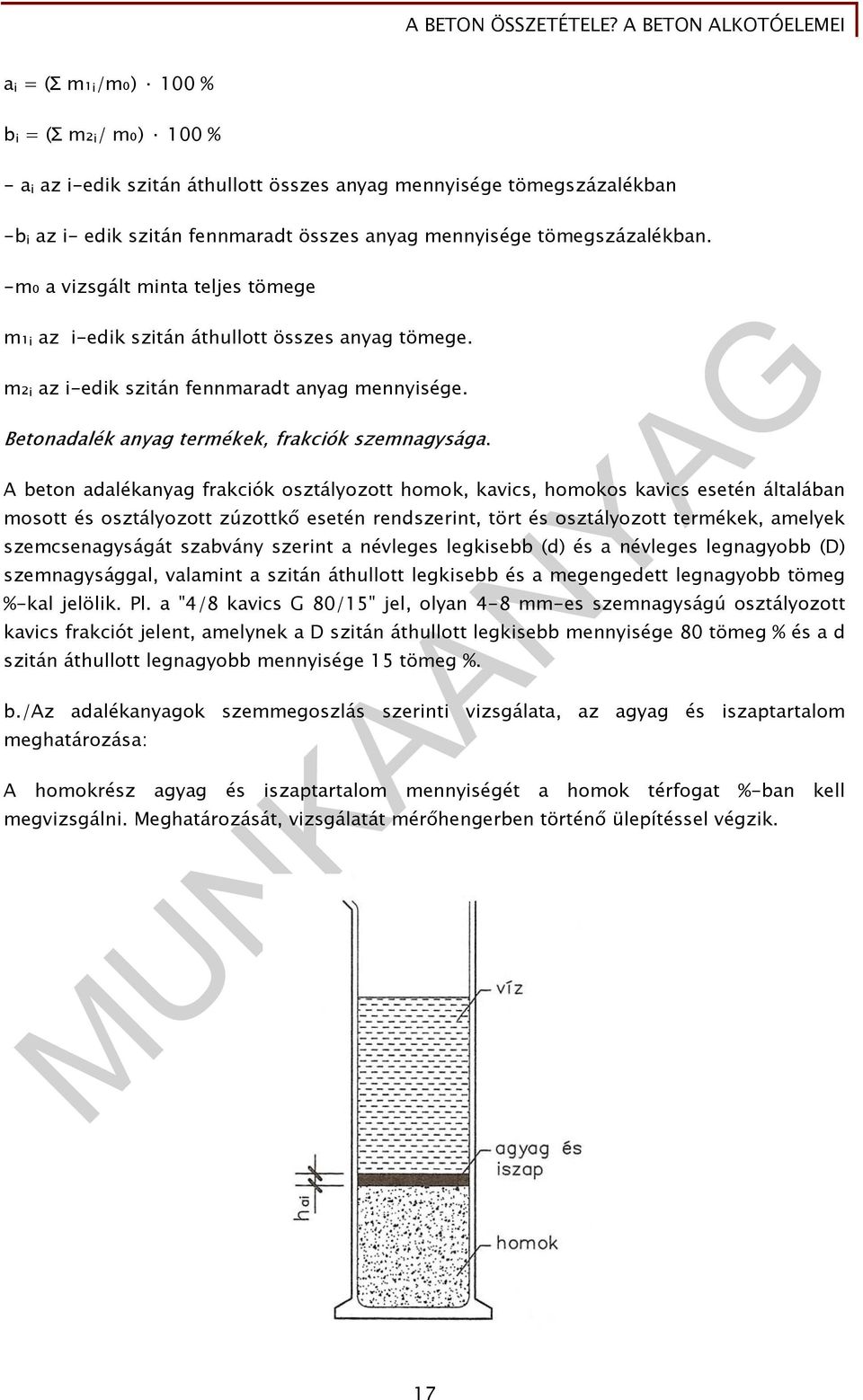 mennyisége tömegszázalékban. -m₀ a vizsgált minta teljes tömege m₁ i az i-edik szitán áthullott összes anyag tömege. m₂ i az i-edik szitán fennmaradt anyag mennyisége.