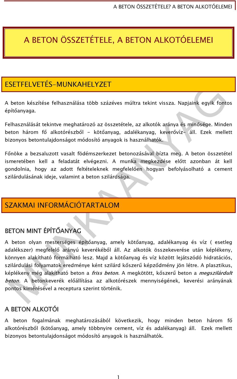 Ezek mellett bizonyos betontulajdonságot módosító anyagok is használhatók. Főnöke a bezsaluzott vasalt födémszerkezet betonozásával bízta meg.