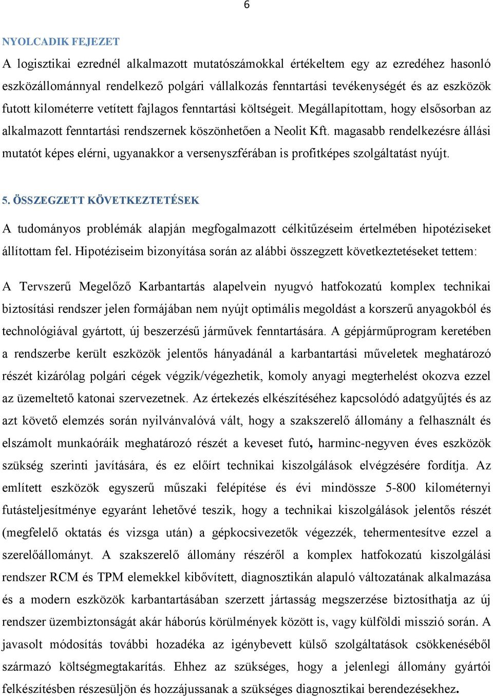 magasabb rendelkezésre állási mutatót képes elérni, ugyanakkor a versenyszférában is profitképes szolgáltatást nyújt. 5.